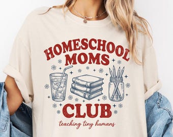 Homeschool Moms Club Shirt, Teaching Tiny Humans Tee,Homeschool Mama Top, Mom Gift, Christmas Gift For Homeschool Mom, Teacher Outfit,