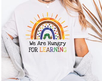 We Are Hungry For Learning Shirt, Back To School Gift Tee, 1st Day Of School Top, Funny Teacher Gift, Caterpillar Rainbow Reading Apparel,