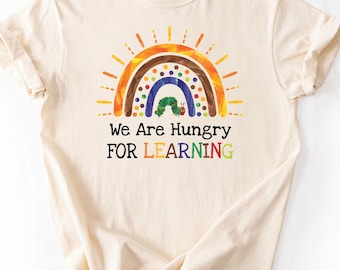 We Are Hungry For Learning Shirt, Back To School Gift Tee, 1st Day Of School Top, Funny Teacher Gift, Caterpillar Rainbow Reading Apparel,