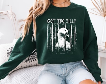 Funny Silly Goose Meme Shirt, Got Too Silly Sweat-shirt,Goose in Jail Graphic Tee, Sarcastic Gen Z Humor Top, Ironic Animal Lover Gift,