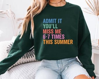 Admit It You'll Miss Me 6-7 Times This Summer Shirt,Funny Teacher End of Year Tee, Last Day of School Top, 6-7 Meme Gen Z Humor, Retro Gift,