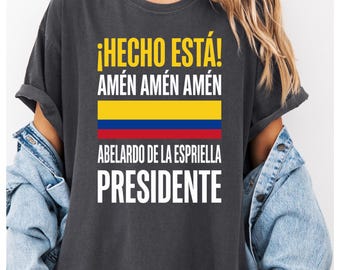 Hecho Esta Abelardo Presidente 2026 Colombia Firme Patria Shirt,Amen Campaign Graphic Tee, Colombian Political Supporter Gift Apparel,