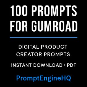 May include: Black background with white text that reads "100 PROMPTS FOR GUMROAD". Below, it says "DIGITAL PRODUCT CREATOR PROMPTS" and "INSTANT DOWNLOAD • PDF". The text "PromptEngineHQ" is in blue.