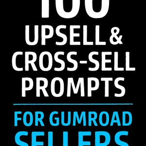 Könnte beinhalten: Schwarzer Hintergrund mit weißem Text, der "100 UPSELL & CROSS-SELL PROMPTS" über einer blauen Linie und "FOR GUMROAD SELLERS" in blauem Text darunter liest. Der Text ist in einer serifenlosen Schriftart.