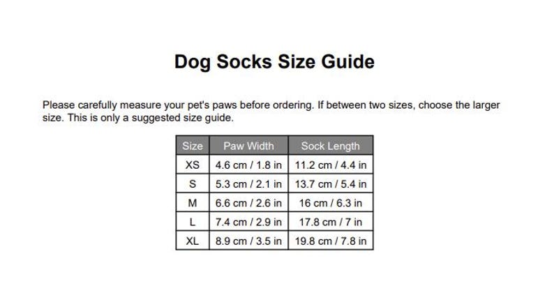 May include: A white chart titled "Dog Socks Size Guide" with size measurements in centimeters and inches. The chart includes sizes XS to XL, with paw width ranging from 1.8 to 3.5 inches and sock length from 4.4 to 7.8 inches.