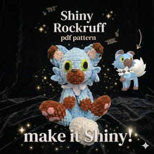 May include: A light blue crocheted Rockruff plushie with brown accents, green eyes, and a white scarf. The image includes the text "Shiny Rockruff pdf pattern" and "make it Shiny!" along with a digital illustration of Rockruff.
