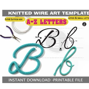 May include: A template for knitted wire art featuring the letters "B" in upper and lowercase, along with the text "A-Z Letters". The image includes a teal knitted wire letter "B", a pair of pliers, and a coil of silver wire. The text "Instant Download - Printable File" is also present.