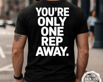 You Are One Rep Away T-Shirt, Gym T-Shirt, Fitness Motivation Shirt, Workout Motivation, Strength Shirt, Athletic Tee, Gym Apparel