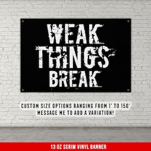 Weak Things Break Banner - Home Gym Decor - Large Quotes Wall Art - Garage Basement - Sports Inspiration - Motivational Fitness