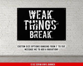 Weak Things Break Banner - Home Gym Decor - Large Quotes Wall Art - Garage Basement - Sports Inspiration - Motivational Fitness