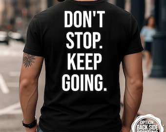 Don't Stop Keep Going T-Shirt, Motivational Gym Shirt, Fitness Apparel, Inspirational Shirt, Workout Motivation, Funny Workout T-Shirt