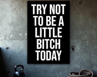 Motivational Poster - Inspiring Quotes - Office Decor - Classroom Posters - Motivation Wall Art - Gift For Him - Little Bitch