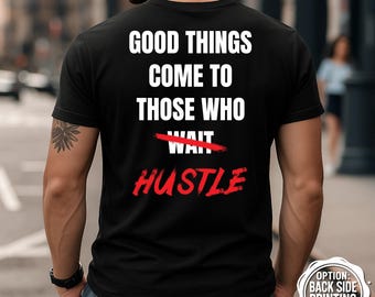 Good Things T-Shirt, Hustle Shirt, Motivational Gym T-Shirt, Workout Tee, Inspirational Shirt, Fitness T-Shirt, Gym Motivation