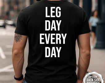 Leg Day Everyday T-Shirt, Funny Gym Shirt, Workout Shirt, Fitness Motivation, Weightlifting, Bodybuilding, Gym Quote Shirt, Fitness Gift