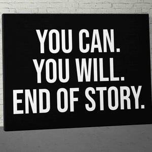 Motivational Canvas Wall Art, Inspirational Quote, You Can You Will End Of Story, Office Decor, Success Wall Art Canvas, Entrepreneur Gifts