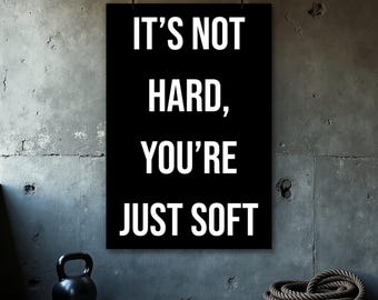 It's Not Hard You're Soft Poster, Funny Gym Motivation Print, Home Gym Wall Art, Fitness Motivation, Bodybuilding, Home Gym Decor