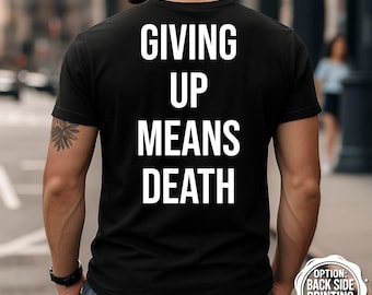 Giving Up Means Death T-Shirt, Gym Shirt, Motivation Tee, Fitness Gift Idea, Workout Shirt, Funny Gym Shirt, Inspirational Apparel