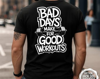 Bad Days Good Workouts T-Shirt, Motivational Gym Shirt, Fitness Motivation Tee, Workout Shirt, Gym Apparel, Gift Idea for Gym Lover