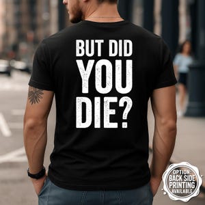 But Did You Die T-Shirt, Funny Workout Shirt, Gym Shirt, Motivational Gym Shirt, Fitness Gift Idea, Gym Quote Shirt, Bodybuilding T-Shirt