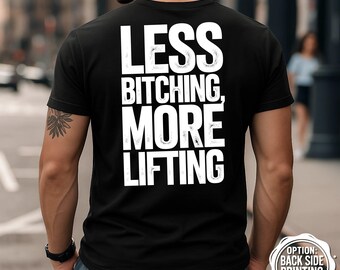 Less Bitching More Lifting T-Shirt, Motivational Gym Shirt, Fitness Motivation Tee, Gym Apparel, Workout Motivation Tee