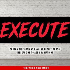 May include: Black banner with the word "EXECUTE" in large, red, brush-style lettering. The banner also includes text about custom size options and the material: 13 oz scrim vinyl.