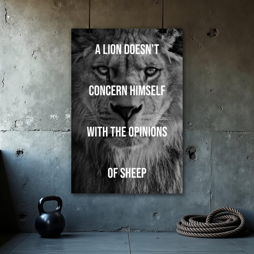 A Lion Doesn't Concern Himself With the Opinions of Sheep