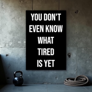 You Don&#39;t Know Tired Posters, Home Gym Wall Art, Funny Gym Poster, Motivation Posters, Motivational Quotes, Home Office Decor