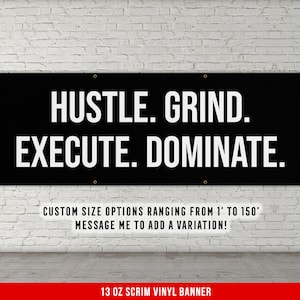 May include: Black and white vinyl banner with the text "HUSTLE. GRIND. EXECUTE. DOMINATE."  The banner is 13 oz scrim vinyl and can be customized in sizes from 1 foot to 150 feet.