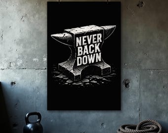 May include: Black poster featuring a stylized anvil with the text "NEVER BACK DOWN" in white. The anvil is rendered in shades of gray, with a textured, distressed appearance. The poster hangs against a gray concrete wall, with a kettlebell and rope in the foreground.