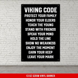 May include: Black and white banner with the text "VIKING CODE" and a list of values, including "Protect your family", "Honor your elders", "Teach the young", "Stand with friends", "Speak your mind", "Hold the line", "Show no weakness", "Enjoy the moment", "Earn your keep", and "Leave your mark". The banner is made of 13 oz scrim vinyl.