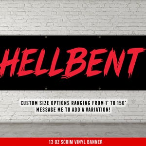 May include: Black banner with the word "HELLBENT" in large, red, brush-style lettering. The banner also includes the text "CUSTOM SIZE OPTIONS RANGING FROM 1' TO 150'" and "13 OZ SCRIM VINYL BANNER."