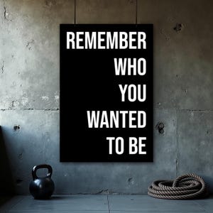 Motivational Quotes Poster, Remember Who You Wanted To Be, Gym Decor, Inspirational Quotes, Weightlifting, Home Gym Decor, Gift for Him