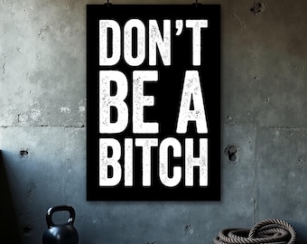 Motivational Poster - Inspiring Quotes - Office Decor - Home Gym - Motivation Wall Art - Gift For Him - Don't Be A Bitch