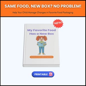 May include: A children's book titled "My Favorite Food Has a New Box" with an illustration of a girl holding a book. The cover has the text "NEW!" and "PRINTABLE PDF". The book is designed to help children manage changes in food packaging.