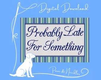 Probably Late For Something Needlepoint Chart Digital Download