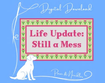Life Update: Still a Mess Needlepoint Digital Download