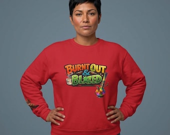 Burnt Out & Blazed Crewneck Sweatshirt | Funny Stoner Mom Pullover (Unisex)