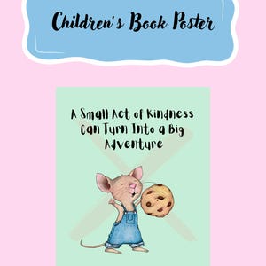 Puede incluir: Un p&oacute;ster de libro infantil con una pancarta azul claro que dice "Children's Book Poster". Debajo, un rat&oacute;n de dibujos animados con un peto azul sostiene una galleta. El p&oacute;ster tambi&eacute;n incluye el texto "A Small Act of Kindness Can Turn Into a Big Adventure".