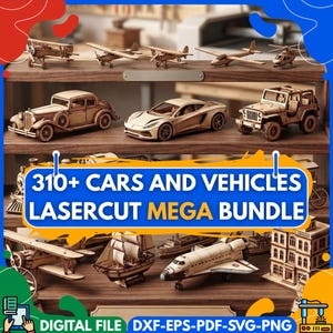 May include: A display of laser-cut wooden vehicle models, such as cars, aeroplanes, a train, a ship, and a space shuttle. The image includes the text "310+ CARS AND VEHICLES LASERCUT MEGA BUNDLE" and "DIGITAL FILE DXF-EPS-PDF-SVG-PNG".