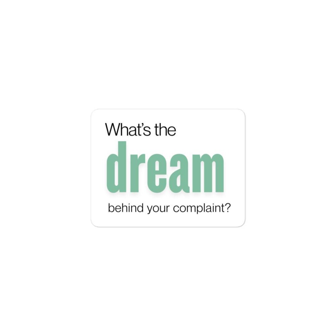 Compliaint Sticker What's the Dream Behind Your Complaint? Sticker | Coach Gift | Systems ...