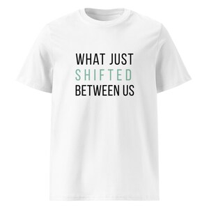 What Just Shifted Between Us? T-Shirt White | Organic Cotton | Gift for Coaches & Systems Thinkers