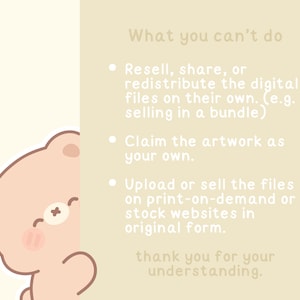 May include: A light beige background with a cartoon bear peeking from the left side. Text on the right side lists restrictions on digital file use, including reselling, claiming artwork, and selling on print-on-demand sites. The text ends with "thank you for your understanding."