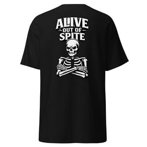Alive Out of Spite Shirt Funny Skeleton Tee Dark Humor Shirt Sarcastic Goth Shirt Relatable Quote Tee Spooky Halloween Shirt