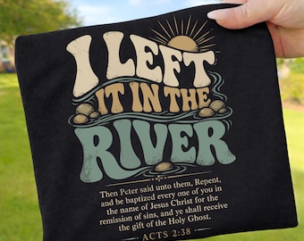 I Left It in The River Acts 2 38 Baptism PNG : Christian Faith Quote Art PNG (Digital Download)