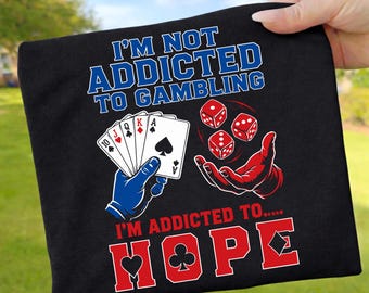 I'm Not Addicted To Gambling I'm Addicted To Hope PNG Sublimation Design Instant Download, Funny Casino Shirt PNG, Poker Player Digital File