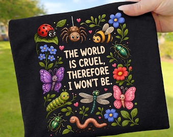 The World Is Cruel Therefore I Won't Be PNG, Cute Bug Insect Kindness Sublimation Design, Instant Download, Butterfly Bee Tshirt PNG