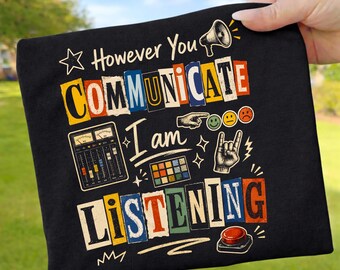 However You Communicate I Am Listening PNG, SLP Speech Therapist Sublimation Design, AAC Awareness Shirt Png, Teacher Appreciation Speech