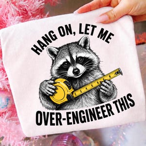 Hang On Let Me Over Engineer This PNG, Funny Raccoon Engineer Shirt Design, Tape Measure Sublimation, DIY Digital Download PNG File