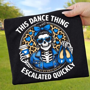 This Dance Thing Escalated Quickly PNG : Funny Dance Humor Meme png Party Dancer Quote Design (Digital Download)