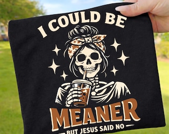 I Could Be Meaner But Jesus Said No png, Sarcastic Christian PNG